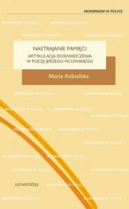 Okładka: Nastrajanie pamięci. Artykulacja doświadczenia w poezji Jerzego Ficowskiego