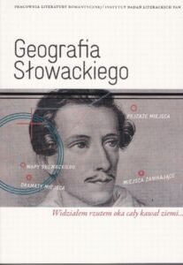 Okładka: Geografia Słowackiego. Widziałem rzutem oka cały kawał ziemi...