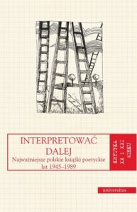 Okładka: Interpretować dalej. Najważniejsze polskie książki poetyckie lat 1945-1989