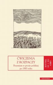Okładka: Ćwiczenia z rozpaczy. Pesymizm w prozie polskiej po 1985 roku