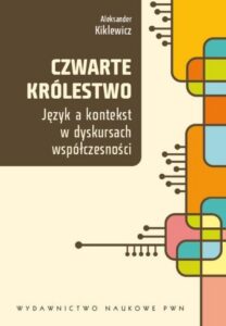 Okładka: Czwarte królestwo. Język a kontekst w dyskursach współczesności