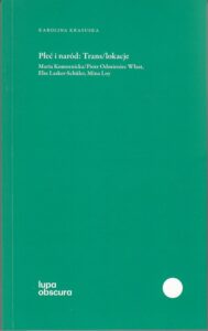 Okładka: Płeć i naród Trans/lokacje. Maria Komornicka/Piotr Odmieniec Włast, Else Lasker-Schüler, Mina Loy