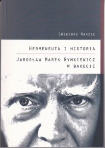 Okładka: Hermeneuta i historia Jarosław Marek Rymkiewicz w Bakecie