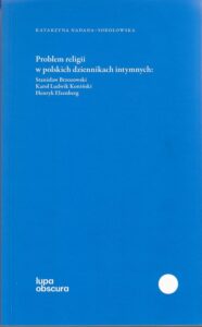 Okładka: Problem religii w polskich dziennikach intymnych. Stanisław Brzozowski, Karol Ludwik Koniński, Henryk Elzenberg
