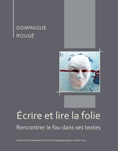 Okładka: Écrire et lire la folie. Rencontrer le fou dans ses textes