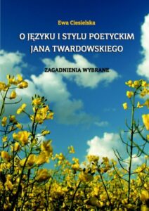Okładka: O języku i stylu poetyckim Jana Twardowskiego. Zagadnienia wybrane