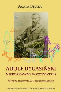 Okładka: Adolf Dygasiński niepoprawny pozytywista. Między tradycją a nowoczesnością