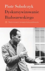 Okładka: Dyskursywizowanie Białoszewskiego