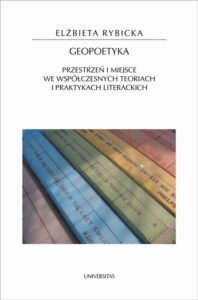 Okładka: Geopoetyka. Przestrzeń i miejsce we współczesnych teoriach i praktykach literackich