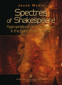 Okładka: Spectres of Shakespeare. Appropriations of Shakespeare in the Early English Gothic