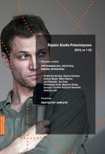 Okładka: Śląskie Studia Polonistyczne 2013, nr 1 (3): Rozprawy i artykuły: Psychoanaliza, polityka, zmiana społeczna. Prezentacje: Krzysztof Siwczyk