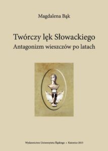 Okładka: Twórczy lęk Słowackiego. Antagonizm wieszczów po latach