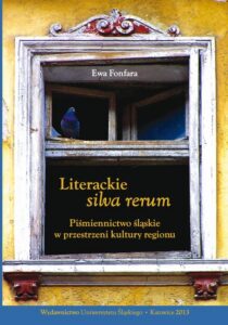 Okładka: Literackie "silva rerum". Piśmiennictwo śląskie w przestrzeni kultury regionu