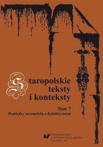 Okładka: Staropolskie teksty i konteksty. T. 7. Pomiędzy uczonością a dydaktyzmem