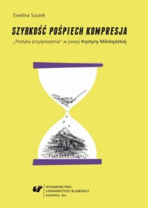 Okładka: Szybkość, pośpiech, kompresja. "Poetyka przyśpieszenia" w poezji Krystyny Miłobędzkiej