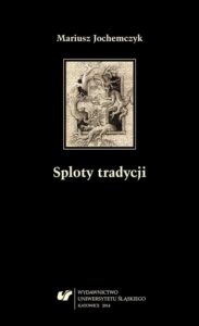 Okładka: Sploty tradycji. Dwugłosy o literaturze polskiej XX wieku