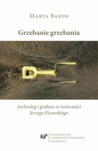 Okładka: Grzebanie grzebania. Archeolog i grabarz w twórczości Jerzego Ficowskiego