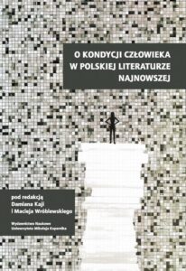 Okładka: O kondycji człowieka w polskiej literaturze najnowszej