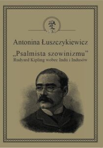 Okładka: „Psalmista szowinizmu” Rudyard Kipling wobec Indii i Indusów