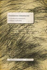 Okładka: Dziedzictwo romantyczne. O (nie)obecności romantyzmu w kulturze współczesnej