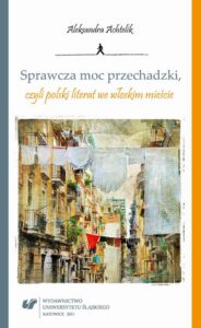 Okładka: Sprawcza moc przechadzki, czyli polski literat we włoskim mieście