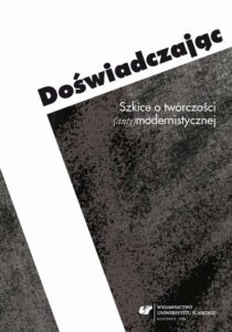 Okładka: Doświadczając. Szkice o twórczości (anty)modernistycznej