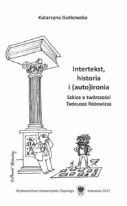 Okładka: Intertekst, historia i (auto)ironia. Szkice o twórczości Tadeusza Różewicza