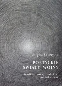Okładka: Poetyckie światy wojny. Studia o poezji polskiej po roku 1939