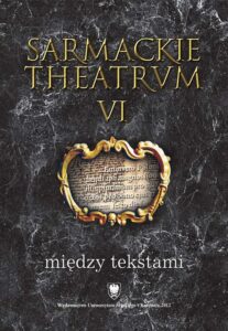 Okładka: Sarmackie theatrum. T. 6: Między tekstami