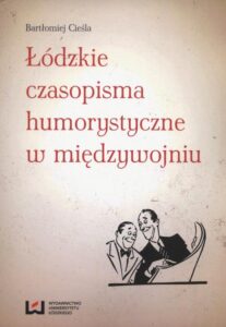 Okładka: Łódzkie czasopisma humorystyczne w międzywojniu