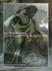 Okładka: Święta Medea. Wyd. 2. W stronę komparatystyki pozasłownej