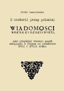 Okładka: Z historii prasy polskiej. „Wiadomości różne Cudzoziemskie” jako przykład rozwoju gazet seryjnych w Polsce na   przełomie XVII i XVIII wieku