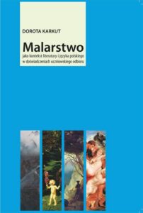 Okładka: Malarstwo jako kontekst literatury i języka polskiego w doświadczeniach uczniowskiego odbioru