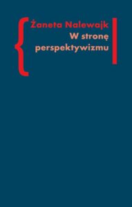 Okładka: W stronę perspektywizmu. Problematyka cielesności w prozie Brunona Schulza i Witolda Gombrowicza. Prolegomena