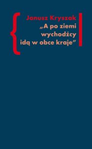 Okładka: A po ziemi wychodźcy idą w obce kraje. O poezji i poetach Drugiej Emigracji