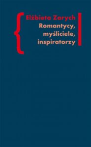 Okładka: Romantycy, myśliciele, inspiratorzy. Badania nad wpływem filozofii niemieckiej – od Kanta do Hegla – na literaturę polskiego romantyzmu