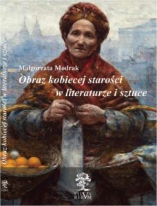 Okładka: Obraz kobiecej starości w literaturze i sztuce