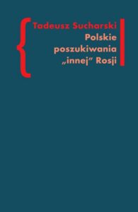 Okładka: Polskie poszukiwania innej Rosji. O nurcie rosyjskim w literaturze Drugiej Emigracji