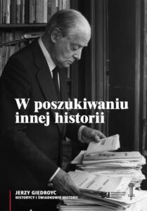 Okładka: W poszukiwaniu innej historii. Antologia tekstów opublikowanych na łamach periodyków Instytutu Literackiego w Paryżu