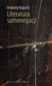 Okładka: Literatura samonegacji. Postawy narracyjne w prozie niemieckojęzycznej przełomu XX i XXI wieku