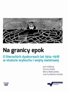 Okładka: Na granicy epok. O literackich dyskursach lat 1914-1918 w stulecie wybuchu I wojny światowej