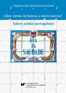 Okładka: „Gdzie ziemia się kończy, a morze zaczyna”. Szkice polsko-portugalskie