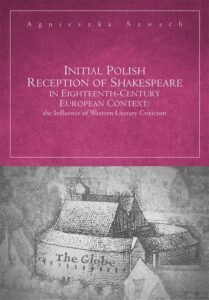 Okładka: Initial Polish Reception Of Shakespeare in Eighteenth-Century European Context: the Influence of Western Literary Criticism