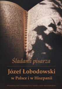 Okładka: Śladami pisarza Józef Łobodowski w Polsce i Hiszpanii