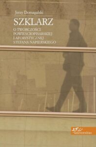 Okładka: Szklarz. O twórczości powieściopisarskiej i aforystycznej Stefana Napierskiego