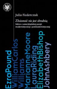 Okładka: Złożoność nie jest zbrodnią. Szkice o amerykańskiej poezji modernistycznej i postmodernistycznej