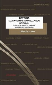 Okładka: Krytyka dziewiętnastowiecznego rozumu. Źródła i konteksty "Pałuby" Karola Irzykowskiego