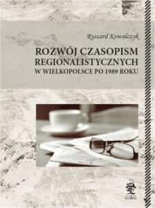 Okładka: Rozwój czasopism regionalistycznych w Wielkopolsce po 1989 roku