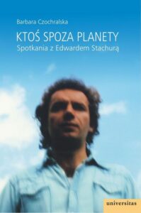 Okładka: Ktoś spoza planety. Spotkania z Edwardem Stachurą