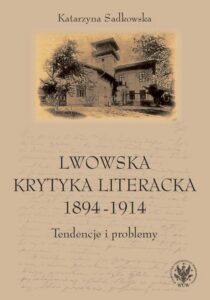 Okładka: Lwowska krytyka literacka 1894-1914. Tendencje i problemy